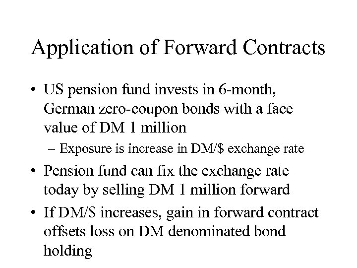 Application of Forward Contracts • US pension fund invests in 6 -month, German zero-coupon