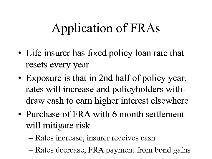 Application of FRAs • Life insurer has fixed policy loan rate that resets every