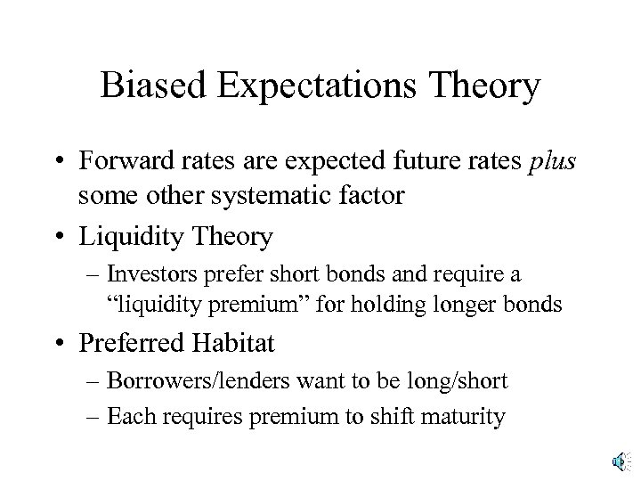 Biased Expectations Theory • Forward rates are expected future rates plus some other systematic