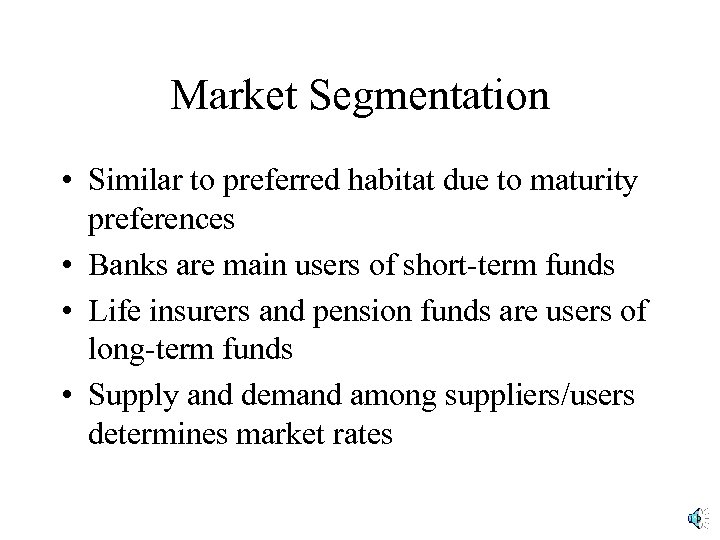 Market Segmentation • Similar to preferred habitat due to maturity preferences • Banks are