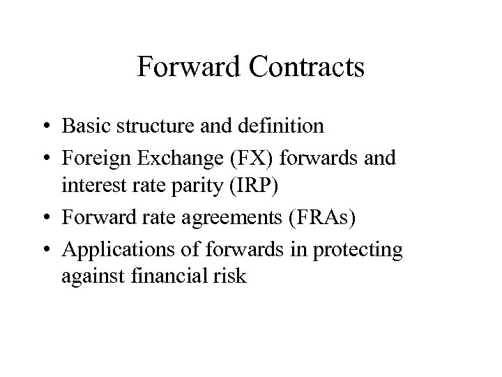 Forward Contracts • Basic structure and definition • Foreign Exchange (FX) forwards and interest