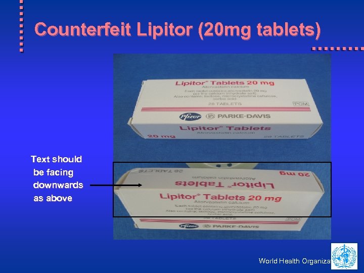Counterfeit Lipitor (20 mg tablets) Text should be facing downwards as above World Health