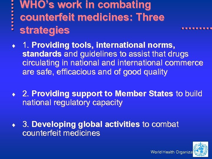 WHO’s work in combating counterfeit medicines: Three strategies ¨ 1. Providing tools, international norms,