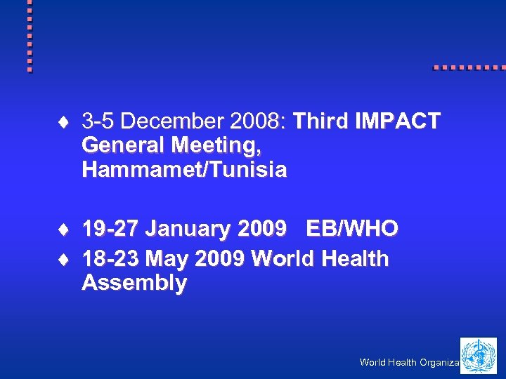 ¨ 3 -5 December 2008: Third IMPACT General Meeting, Hammamet/Tunisia ¨ 19 -27 January