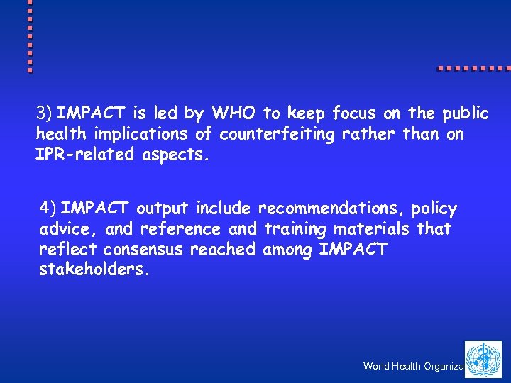 3) IMPACT is led by WHO to keep focus on the public health implications