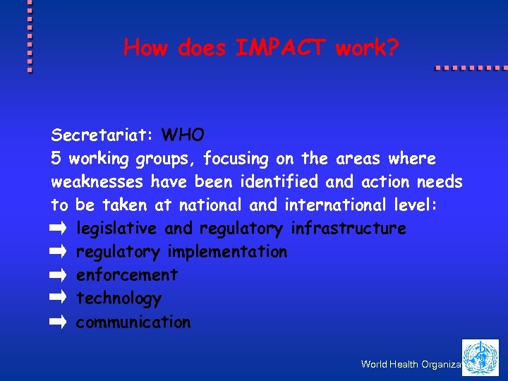 How does IMPACT work? Secretariat: WHO 5 working groups, focusing on the areas where