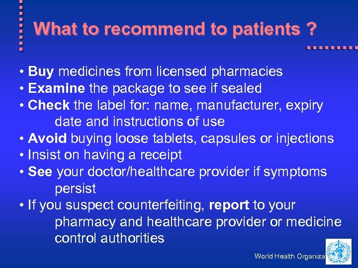 What to recommend to patients ? • Buy medicines from licensed pharmacies • Examine