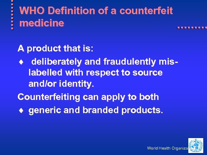 WHO Definition of a counterfeit medicine A product that is: ¨ deliberately and fraudulently