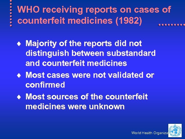 WHO receiving reports on cases of counterfeit medicines (1982) ¨ Majority of the reports