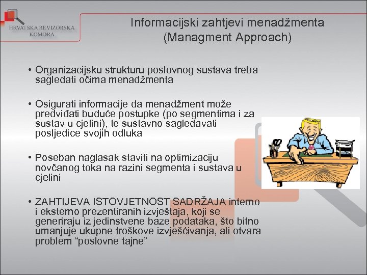 Informacijski zahtjevi menadžmenta (Managment Approach) • Organizacijsku strukturu poslovnog sustava treba sagledati očima menadžmenta