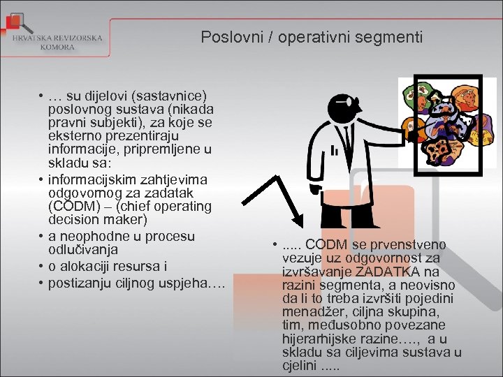 Poslovni / operativni segmenti • … su dijelovi (sastavnice) poslovnog sustava (nikada pravni subjekti),