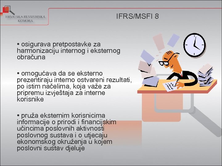 IFRS/MSFI 8 • osigurava pretpostavke za harmonizaciju internog i eksternog obračuna • omogućava da