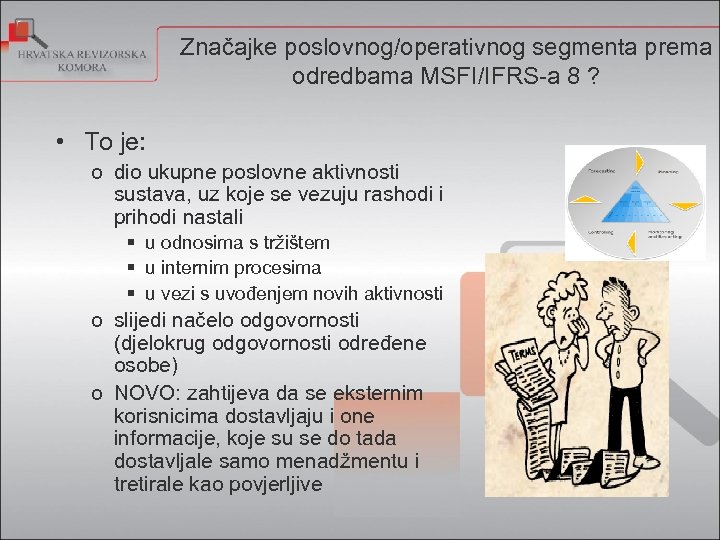 Značajke poslovnog/operativnog segmenta prema odredbama MSFI/IFRS-a 8 ? • To je: o dio ukupne