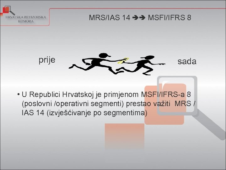 MRS/IAS 14 MSFI/IFRS 8 prije sada • U Republici Hrvatskoj je primjenom MSFI/IFRS-a 8