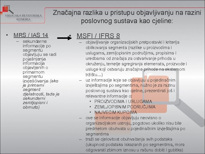 Značajna razlika u pristupu objavljivanju na razini poslovnog sustava kao cjeline: • MRS /