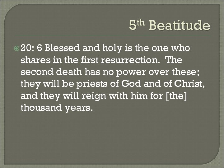 5 th Beatitude 20: 6 Blessed and holy is the one who shares in