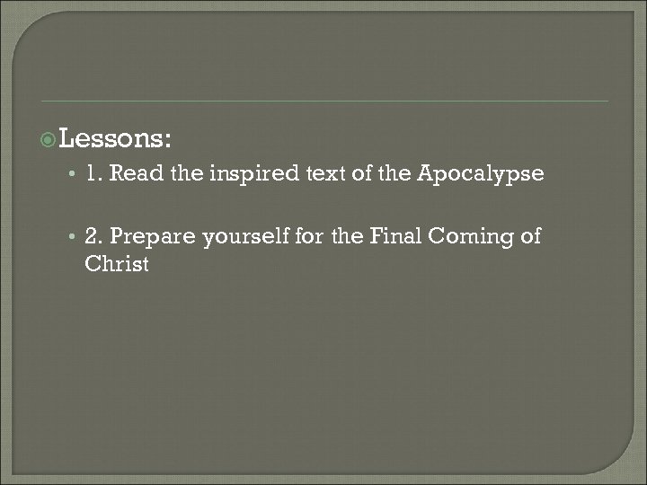  Lessons: • 1. Read the inspired text of the Apocalypse • 2. Prepare