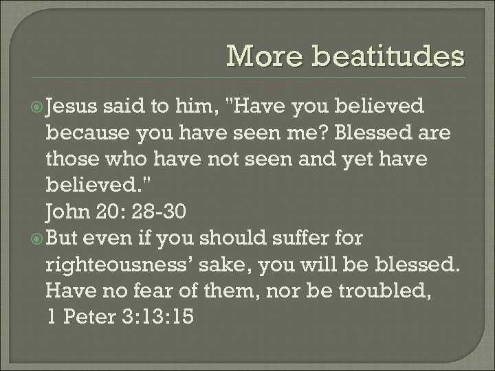 More beatitudes Jesus said to him, "Have you believed because you have seen me?