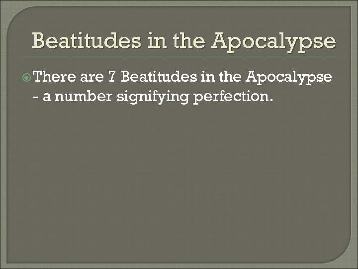 Beatitudes in the Apocalypse There are 7 Beatitudes in the Apocalypse - a number