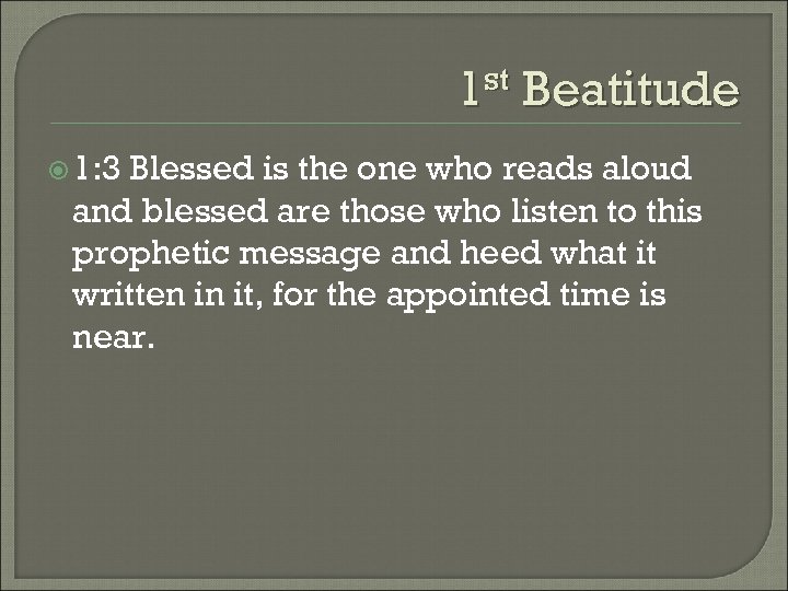 1 st Beatitude 1: 3 Blessed is the one who reads aloud and blessed