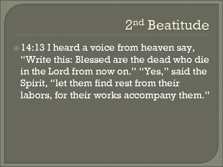 2 nd Beatitude 14: 13 I heard a voice from heaven say, “Write this: