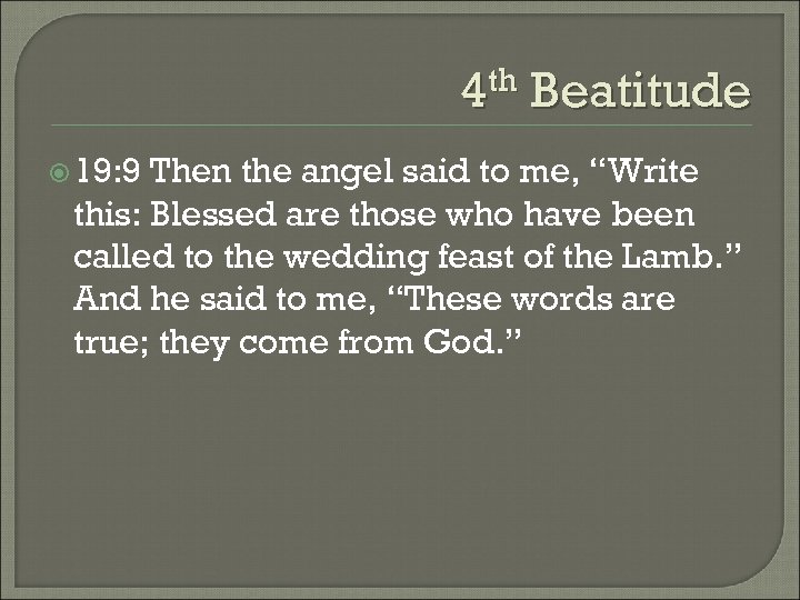 4 th Beatitude 19: 9 Then the angel said to me, “Write this: Blessed