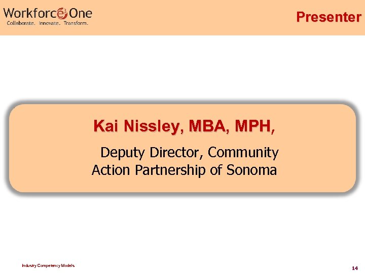 Presenter Kai Nissley, MBA, MPH Deputy Director, Community Action Partnership of Sonoma Industry Competency