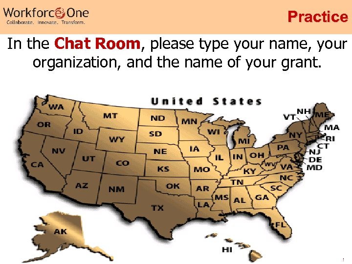 Practice In the Chat Room, please type your name, your organization, and the name