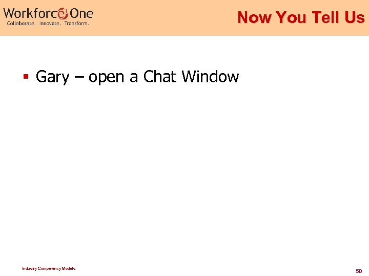 Now You Tell Us § Gary – open a Chat Window Industry Competency Models