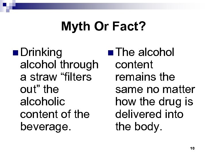 Myth Or Fact? n Drinking alcohol through a straw “filters out” the alcoholic content