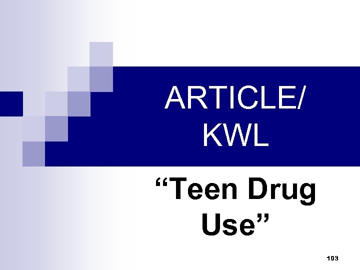 ARTICLE/ KWL “Teen Drug Use” 103 