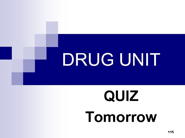 DRUG UNIT QUIZ Tomorrow 115 