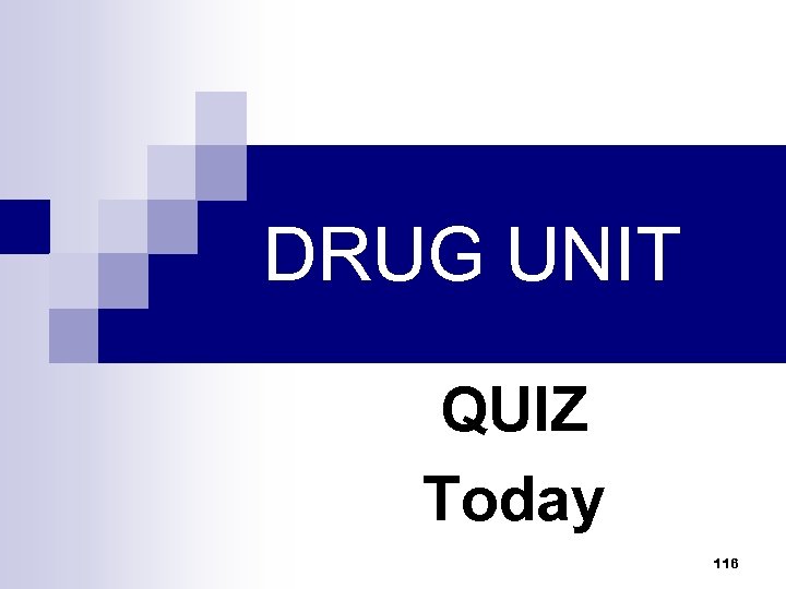 DRUG UNIT QUIZ Today 116 