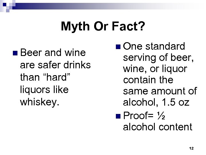 Myth Or Fact? n Beer and wine are safer drinks than “hard” liquors like