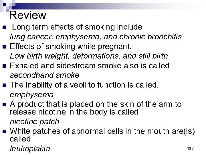 Review n n n Long term effects of smoking include lung cancer, emphysema, and