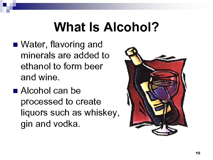 What Is Alcohol? Water, flavoring and minerals are added to ethanol to form beer