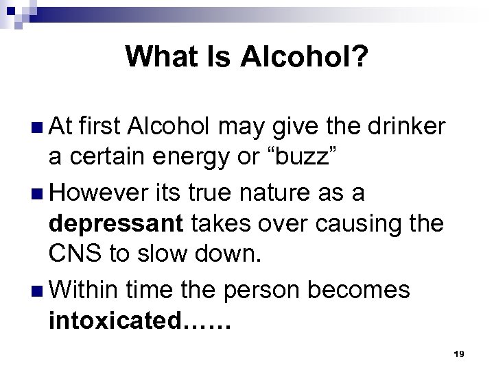 What Is Alcohol? n At first Alcohol may give the drinker a certain energy