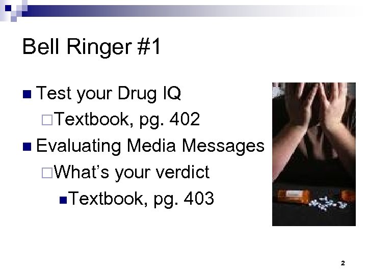 Bell Ringer #1 n Test your Drug IQ ¨Textbook, pg. 402 n Evaluating Media