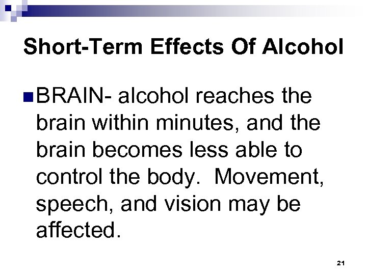 Short-Term Effects Of Alcohol n BRAIN- alcohol reaches the brain within minutes, and the