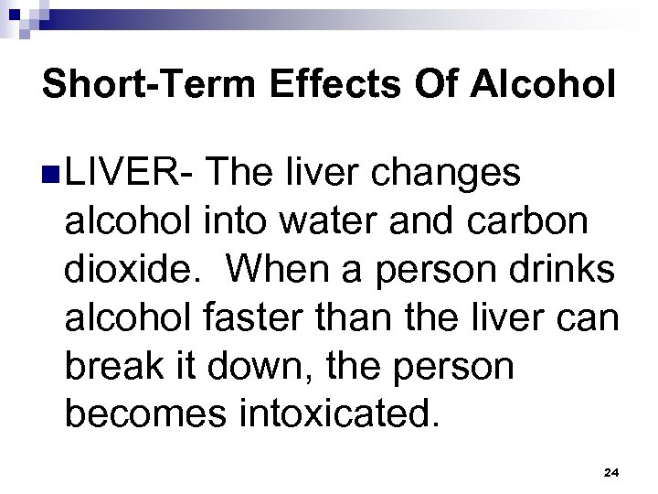 Short-Term Effects Of Alcohol n LIVER- The liver changes alcohol into water and carbon