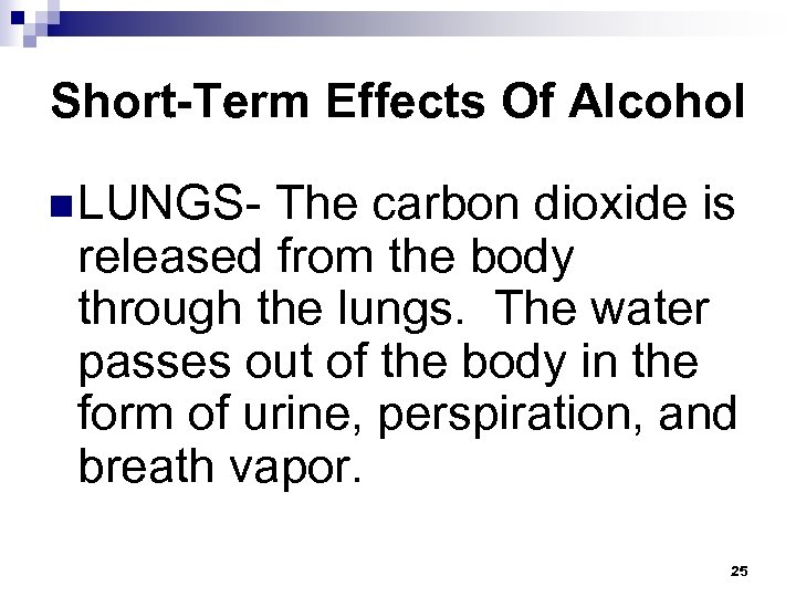 Short-Term Effects Of Alcohol n LUNGS- The carbon dioxide is released from the body