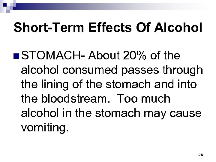 Short-Term Effects Of Alcohol n STOMACH- About 20% of the alcohol consumed passes through