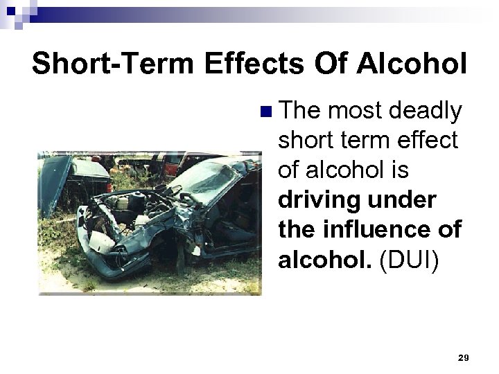 Short-Term Effects Of Alcohol n The most deadly short term effect of alcohol is