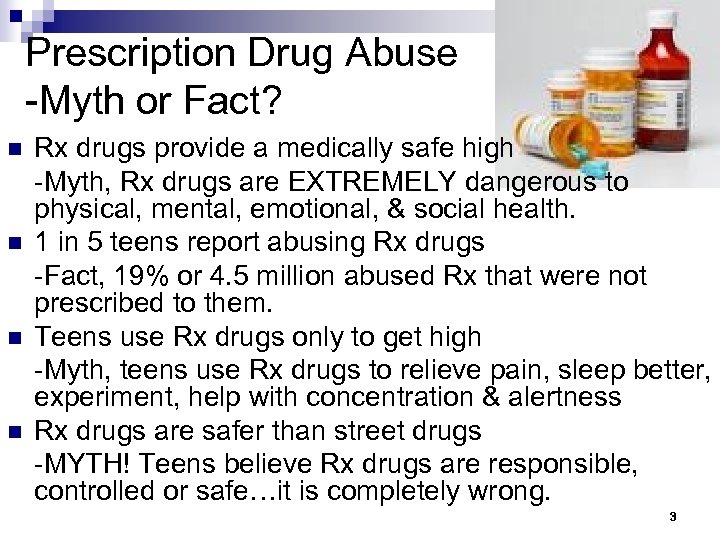 Prescription Drug Abuse -Myth or Fact? n n Rx drugs provide a medically safe