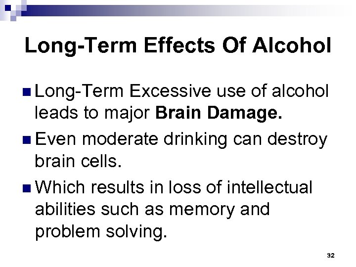 Long-Term Effects Of Alcohol n Long-Term Excessive use of alcohol leads to major Brain