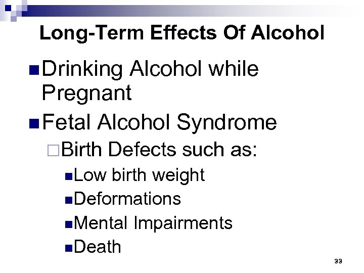 Long-Term Effects Of Alcohol n Drinking Alcohol while Pregnant n Fetal Alcohol Syndrome ¨Birth