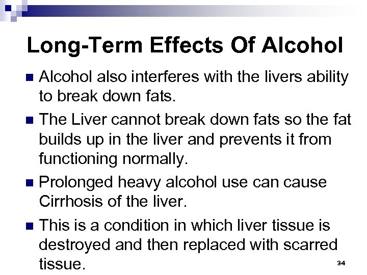 Long-Term Effects Of Alcohol also interferes with the livers ability to break down fats.