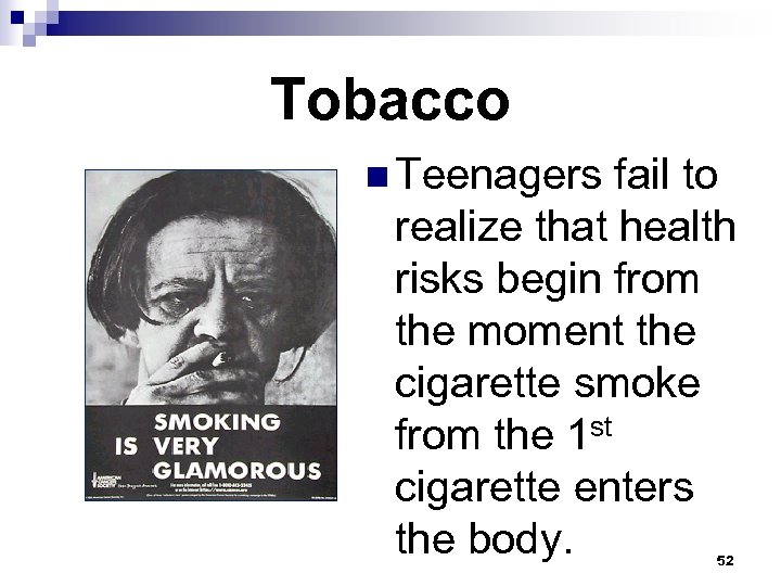 Tobacco n Teenagers fail to realize that health risks begin from the moment the