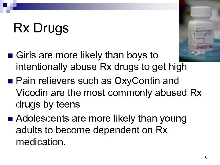 Rx Drugs Girls are more likely than boys to intentionally abuse Rx drugs to