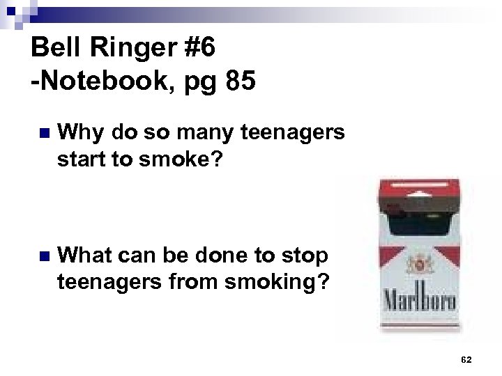 Bell Ringer #6 -Notebook, pg 85 n Why do so many teenagers start to